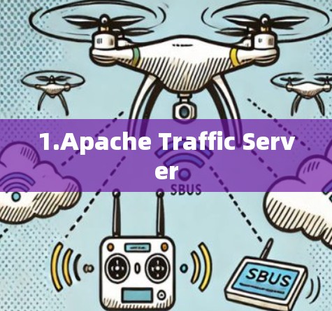 1.Apache Traffic Server 1.Apache Traffic Server