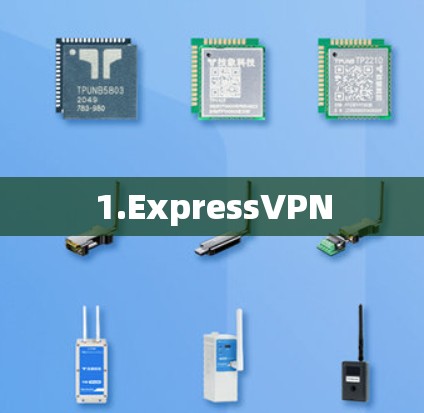 1.ExpressVPN 1.ExpressVPN